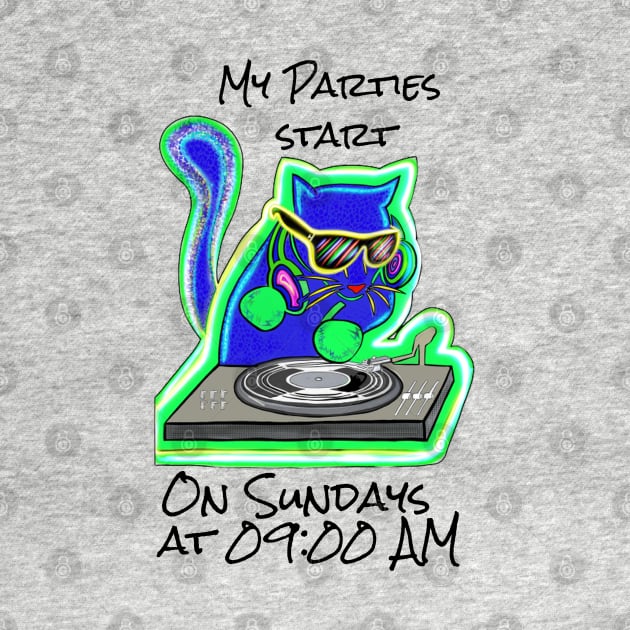 My parties start on Sundays at 09:00 AM Catsondrugs.com Techno Party Ibiza Rave Dance Underground Festival Spring Break  Berlin Good Vibes Trance Dance technofashion technomusic housemusic by catsondrugs.com